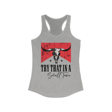 Try That In A Small Town Racerback Tank - Sunlit Funlit Country Music Tees